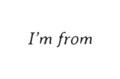 I'm From